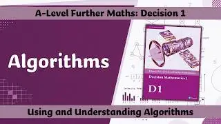 A Level Further Maths | Decision 1 | Using and Understanding Algorithms