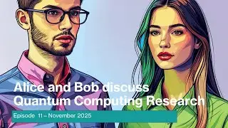 November 2025 in review - Alice and Bob discuss Quantum Computing research