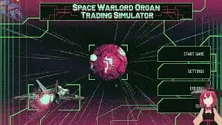 New playthrough, just make MONEY | Space Warlord Organ Trading Simulator Twitch Stream 3