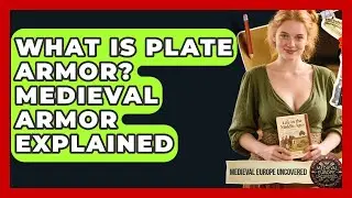 What Is Plate Armor? Medieval Armor Explained - Medieval Europe Uncovered