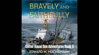 Bravely and Faithfully: A Cutter Kauai Sea Adventure - Edward Hochsmann