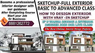 Exterior Design Sketchup Basic To Advanced Live Class (Live Class Interior Students 6 Month Diploma)