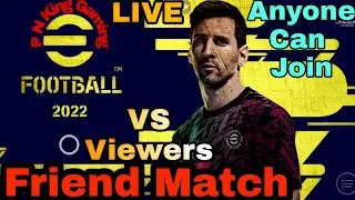 Friend Match VS Viewers eFootball 2022 Mobile Live Stream P N King Gaming