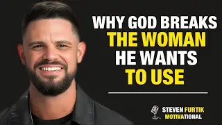 🔥 Why God Breaks the Woman He Wants to Use | Steven Furtik 🔥