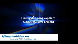 Hướng dẫn th&aacute;o m&aacute;y, n&acirc;ng cấp RAM cho laptop ASUS UX501JW