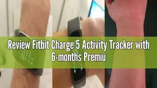 Review Fitbit Charge 5 Activity Tracker with 6-months Premium Membership Included, up to 7 days batt