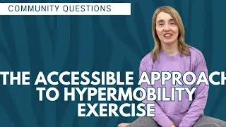 Community Questions - An Accessible Approach to Hypermobility Exercise