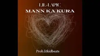 Lil Lapic-Mann Ka Kura Prod. @LitKidBeats (Official audio)