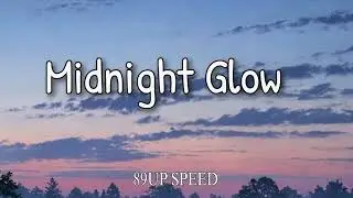 Midnight Glow”( Lyrics Speed up)