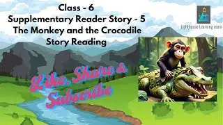 Class - 6 | Supplementary Reader Story - 5 | The Monkey and the Crocodile | Story Reading |