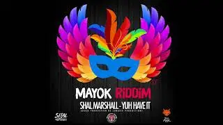 (Shal Marshall ) - Yuh Have It | (MAYOK RIDDIM) | Soca 2018