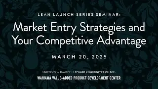 Market Entry Strategies and Your Competitive Advantage | March 20, 2025