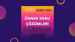 MEB 2021 Şubat Ayı T.C. İnkılap Tarihi &Ouml;rnek Soru &Ccedil;&ouml;z&uuml;mleri