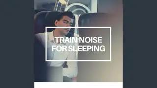 Relaxing Train Noise Loop (Sound for Sleep)