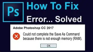 Could Not Complete Request | Not Enough Memory(RAM) | Photoshop Error Solution