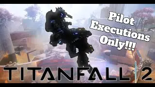 Titanfall 2 But I Can Only Kill With Pilot Executions