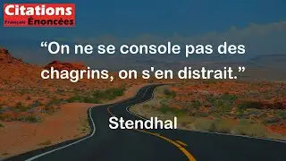 Stendhal - On ne se console pas des chagrins, on s'en distrait.