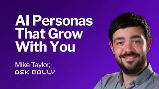 Grounded AI Personas That Grow With You - Interview with Mike Taylor, Ask Rally