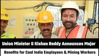 Union Minister G Kishan Reddy Announces Major Benefits for Coal India Employees & Mining Workers