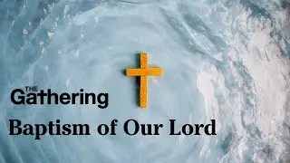 1/11/2026, The Gathering - Epiphany of Our Lord - Full Church Service