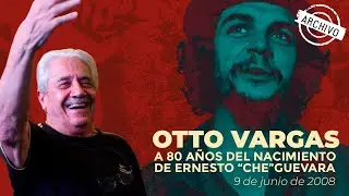 Otto Vargas a 80 a&ntilde;os del nacimiento de Ernesto Guevara (09/06/2008)