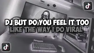 DJ BUT DO YOU FEEL IT TOO LIKE THE WAY I DO VIRAL TIKTOK SLOW FULL SONG MAMAN FVNDY 2025