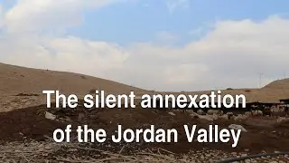The silent annexation of the Jordan Valley