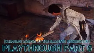 Time to burn all traces of these blighters|Assassin's Creed syndicate|playthrough part 6