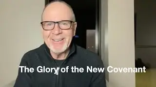 07 - 2 Corinthians 3:7-18   The Glory of the New Covenant