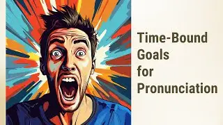 Mastering Your English Pronunciation: Set Time-Bound Goals!