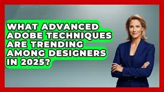 What Advanced Adobe Techniques Are Trending Among Designers in 2025? | Design Tool Unlocked News