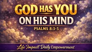 God Has You On His Mind || Life Impact Daily Empowerment 