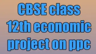 Class 12 economics project on ppc