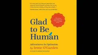Glad to Be Human: Adventures in Optimism - Irene O'garden
