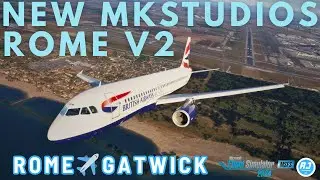 [MSFS 2024] NEW MKSTUDIOS ROME V2 | Rome - Gatwick | British Airways A320 | VATSIM |