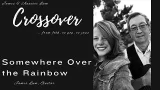 Somewhere Over the Rainbow, recorded by Crossover (James Lum)