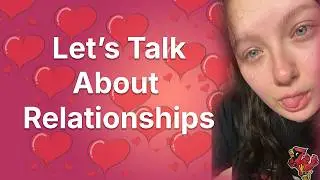 Let's Talk About Relationships | College Life: Unscripted (Uncensored)