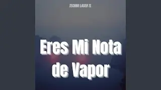 Eres Mi Nota De Vapor