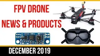 FPV News & Products [DEC, 2019] // Companies Closing and New Product Releases
