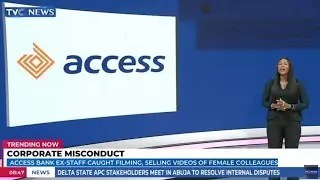 Trending Now | Access Bank Ex-Staff Caught Filming, Selling Videos Of Female Colleagues