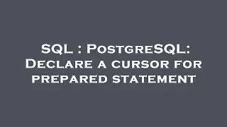 SQL : PostgreSQL: Declare a cursor for prepared statement