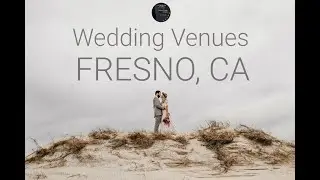 10 Most Popular Wedding Venues in Fresno, CA