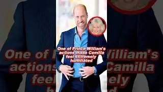 One of Prince William's actions made Camilla feel extremely humiliated #camilla #queen #william