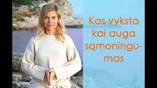 Kas vyksta kai auga sąmoningumas - Leonora Be You
