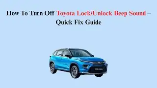 How To Turn Off Toyota Lock/Unlock Beep Sound &ndash; Quick Fix Guide