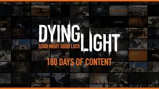 Half a Year with Dying Light - Future Content Reveal