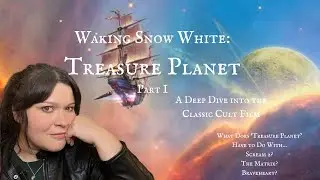Waking Snow White: Treasure Planet (Part I) (A Deep Dive Analysis into the Classic Cult Film)