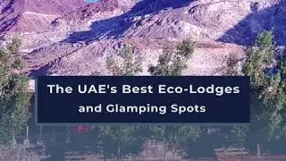 The UAE's Best Eco-Lodges and Glamping Spots