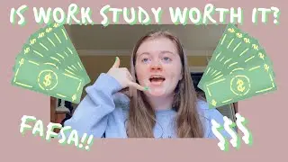 Should I do WORK STUDY? college students of  2021