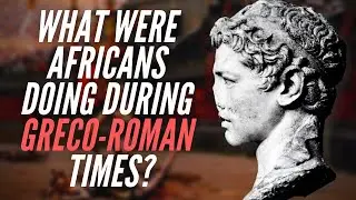 What Were Africans Doing During Greco-Roman Times?